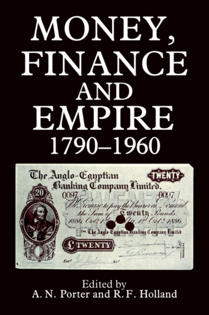 Book cover of: Money, Finance, and Empire, 1790-1960. By: Robert  F. Holland