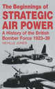 Book cover of: Beginnings of Strategic Air Power. By: Neville Jones