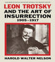 Book cover of: Leon Trotsky and the Art of Insurrection 1905-1917