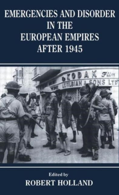 Book cover of: Emergencies and Disorder in the European Empires After 1945. By: Robert  F. Holland