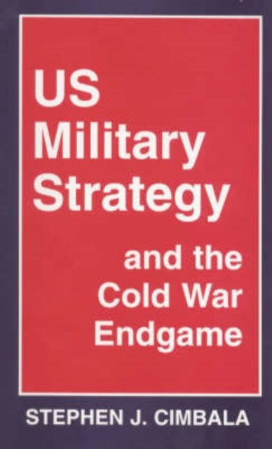 Book cover of: US Military Strategy and the Cold War Endgame