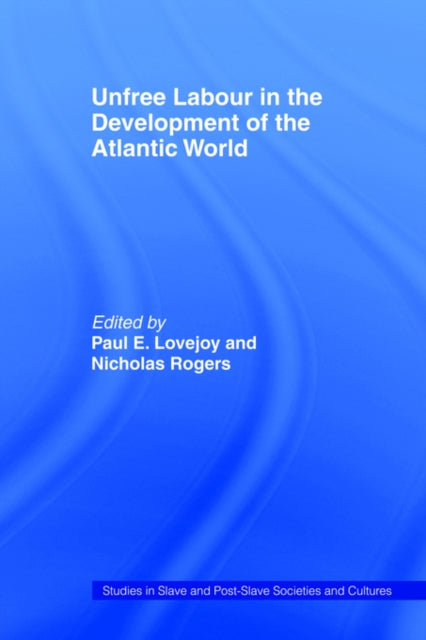 Book cover of: Unfree Labour in the Development of the Atlantic World. By: Paul Lovejoy