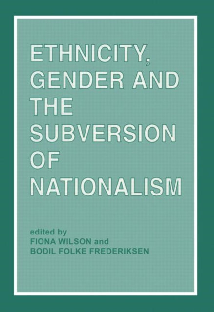 Book cover of: Ethnicity, Gender and the Subversion of Nationalism