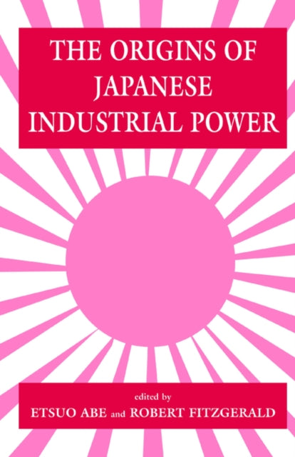 Book cover of: Origins of Japanese Industrial Power. By: Etsuo Abe