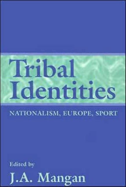 Book cover of: Tribal Identities. By: J. A. Mangan