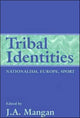 Book cover of: Tribal Identities. By: J. A. Mangan