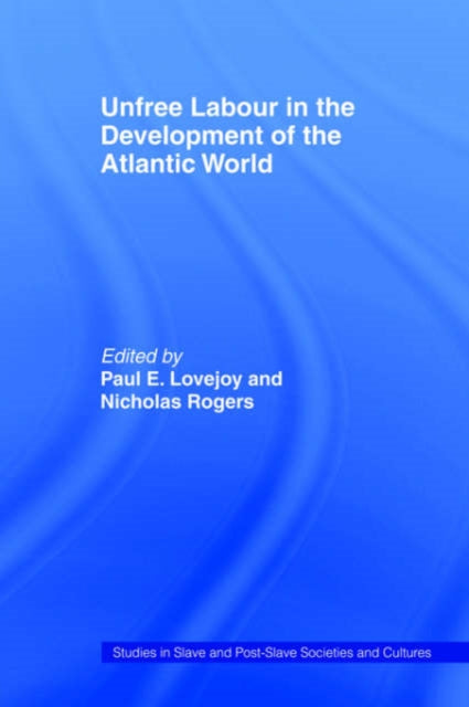 Book cover of: Unfree Labour in the Development of the Atlantic World. By: Paul Lovejoy