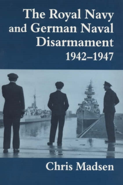 Book cover of: Royal Navy and German Naval Disarmament 1942-1947