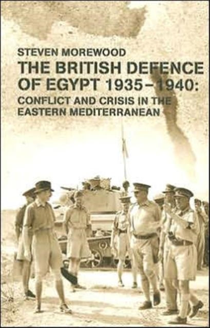 Book cover of: British Defence of Egypt, 1935-40. By: Steve Morewood