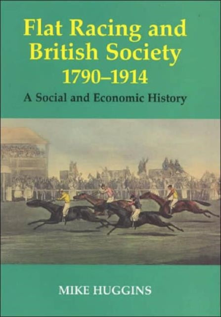 Book cover of: Flat Racing and British Society, 1790-1914. By: Mike Huggins