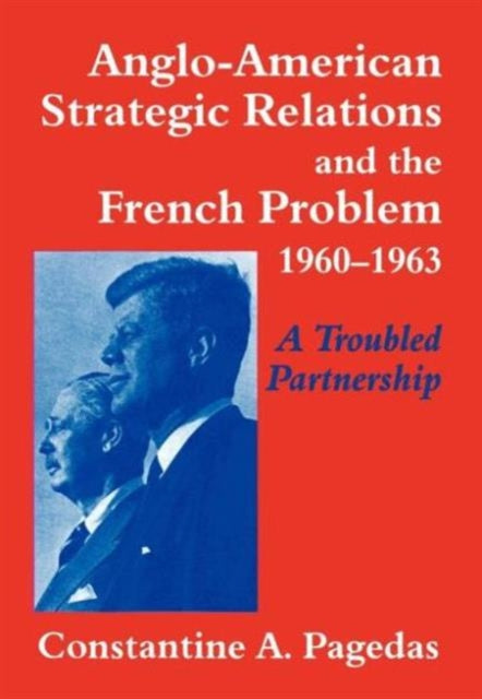 Book cover of: Anglo-American Strategic Relations and the French Problem, 1960-1963