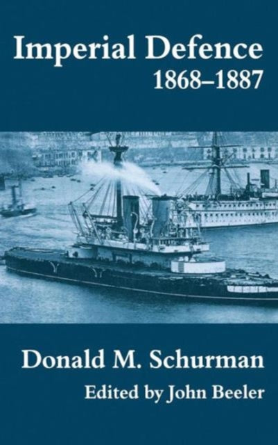 Book cover of: Imperial Defence, 1868-1887. By: Donald Schurman