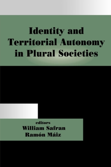 Book cover of: Identity and Territorial Autonomy in Plural Societies. By: William Safran