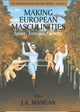 Book cover of: Making European Masculinities. By: J. A. Mangan
