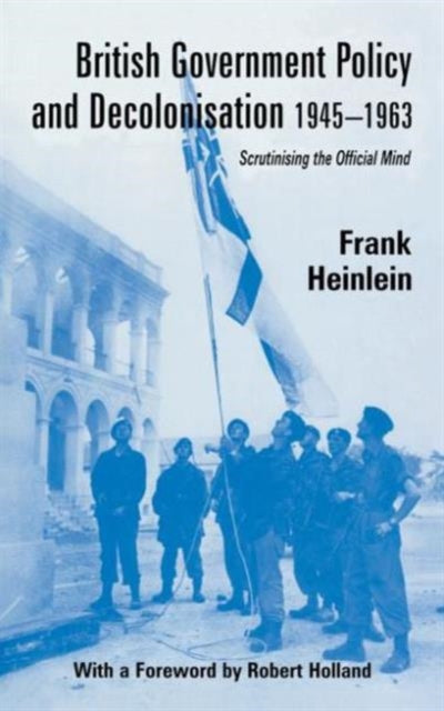 Book cover of: British Government Policy and Decolonisation, 1945-63. By: Frank Heinlein