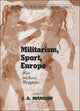 Book cover of: Militarism, Sport, Europe. By: J. A. Mangan