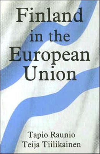 Book cover of: Finland in the European Union. By: Tapio Raunio