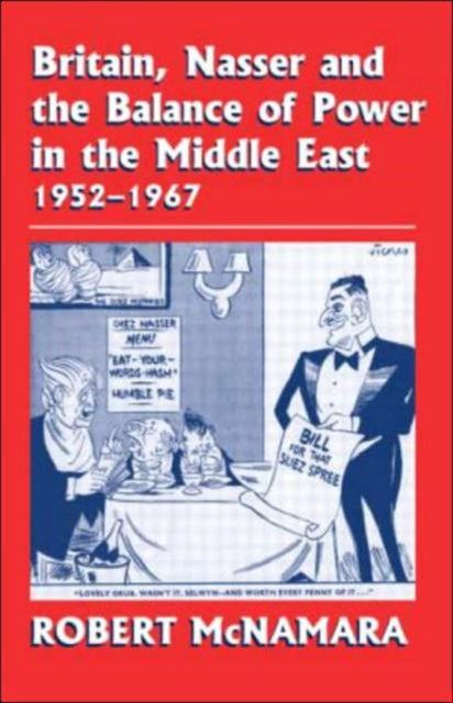 Book cover of: Britain, Nasser and the Balance of Power in the Middle East, 1952-1977. By: Robert McNamara