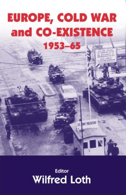 Book cover of: Europe, Cold War and Coexistence, 1955-1965. By: Wilfred Loth