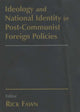 Book cover of: Ideology and National Identity in Post-communist Foreign Policy. By: Rick Fawn