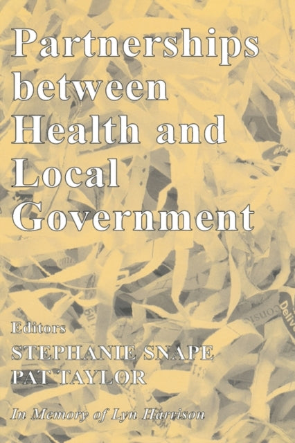 Book cover of: Partnerships Between Health and Local Government. By: Stephanie Snape