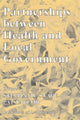 Book cover of: Partnerships Between Health and Local Government. By: Stephanie Snape
