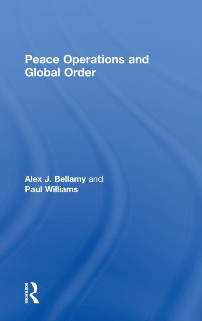Book cover of: Peace Operations and Global Order. By: Alex J. Bellamy