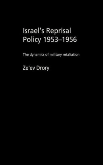 Book cover of: Israel's Reprisal Policy, 1953-1956. By: Ze'ev Drory