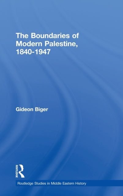 Book cover of: Boundaries of Modern Palestine, 1840-1947. By: Gideon Biger