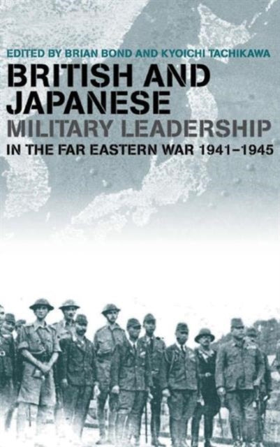 Book cover of: British and Japanese Military Leadership in the Far Eastern War, 1941-45