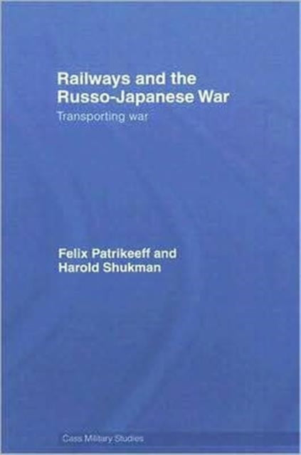 Book cover of: Railways and the Russo-Japanese War. By: Felix Patrikeeff