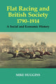 Book cover of: Flat Racing and British Society, 1790-1914. By: Mike Huggins