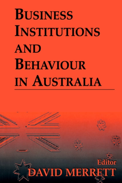 Book cover of: Business Institutions and Behaviour in Australia. By: David Merrett