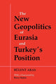 Book cover of: New Geopolitics of Eurasia and Turkey's Position. By: Bulent Aras