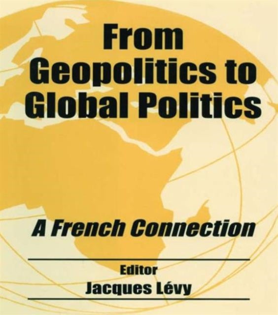 Book cover of: From Geopolitics to Global Politics. By: Jacques Levy