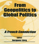 Book cover of: From Geopolitics to Global Politics. By: Jacques Levy