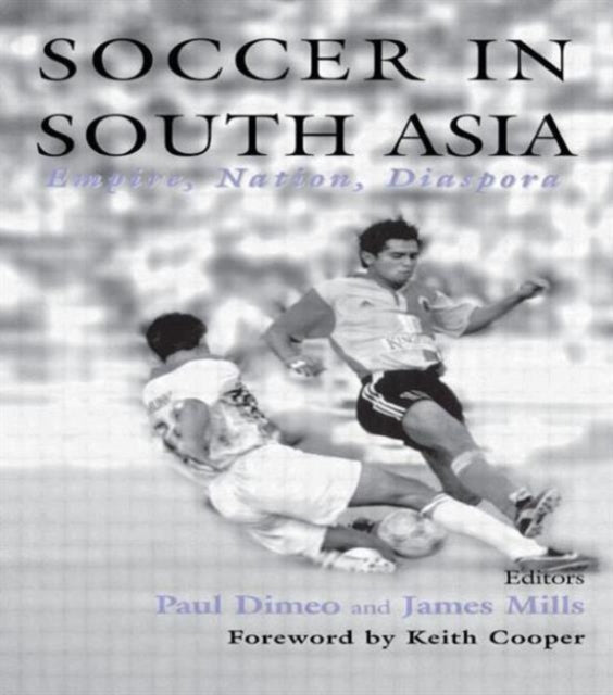 Book cover of: Soccer in South Asia. By: Paul Dimeo