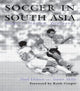 Book cover of: Soccer in South Asia. By: Paul Dimeo