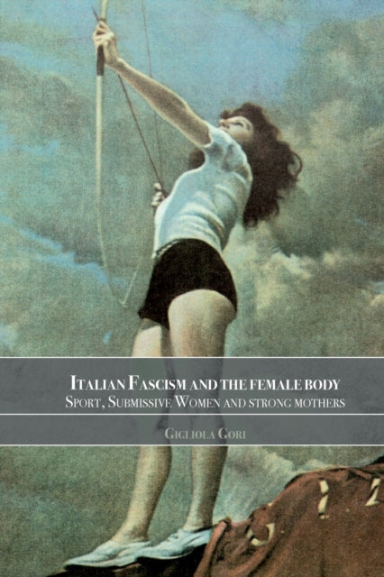 Book cover of: Italian Fascism and the Female Body
