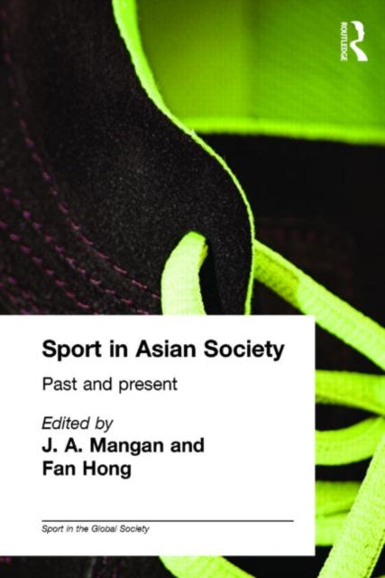 Book cover of: Sport in Asian Society. By: J. A. Mangan