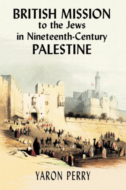 Book cover of: British Mission to the Jews in Nineteenth-century Palestine. By: Yaron Perry