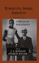 Book cover of: Ethnicity, Sport, Identity. By: J. A. Mangan