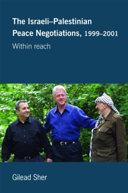 Book cover of: Israeli-Palestinian Peace Negotiations, 1999-2001. By: Gilead Sher