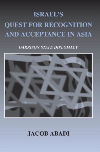 Book cover of: Israel's Quest for Recognition and Acceptance in Asia. By: Jacob Abadi