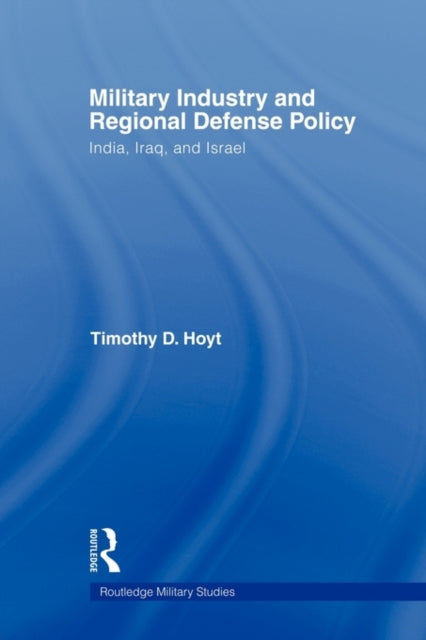 Book cover of: Military Industry and Regional Defense Policy. By: Timothy D. Hoyt