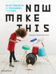 Book cover of: Now Make This. By: Thomas Bärnthaler