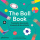 Ball Book, Footballs, Meatballs, Eyeballs & More Balls! 9780714878676 Joshua David Stein