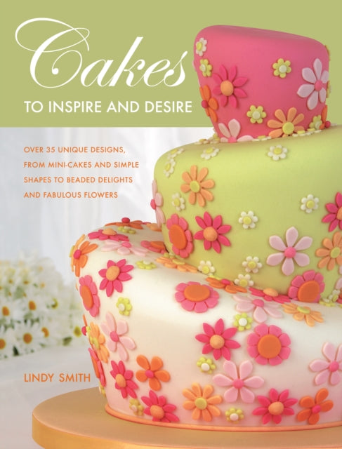 Book cover of: Cakes to Inspire and Desire. By: Lindy Smith