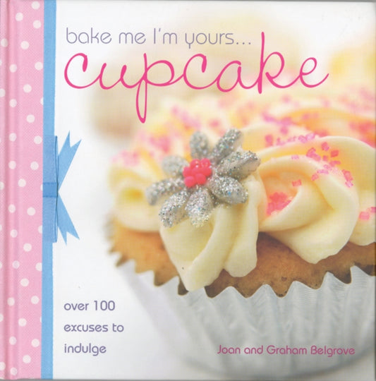 Book cover of: Bake Me I'm Yours Cupcake. By: Joan Belgrove