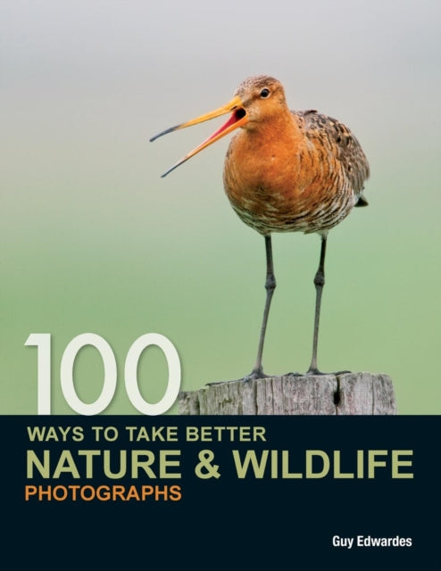 Book cover of: 100 Ways to Take Better Nature & Wildlife Photographs